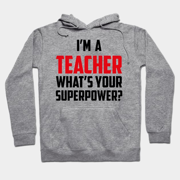 I'm a Teacher What's Your Superpower Black Hoodie by sezinun